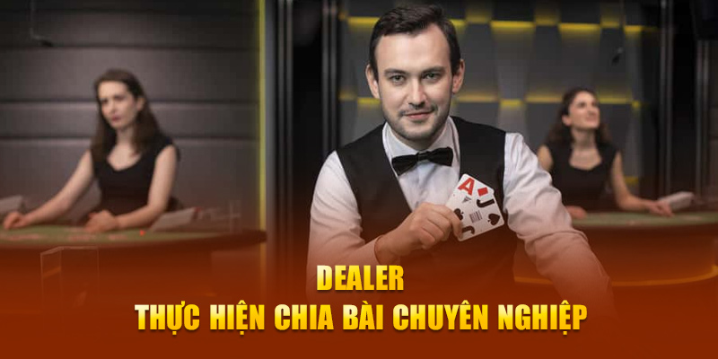 Dealer thực hiện chia bài chuyên nghiệp
